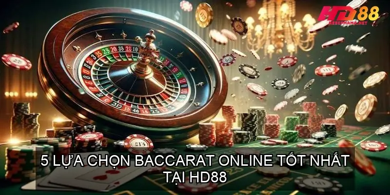 Baccarat Online HD88 - 5 Lựa Chọn Baccarat Online Tốt Nhất 3 5 Lựa Chọn Baccarat Online Nhà Cái HD88 Tốt Nhất