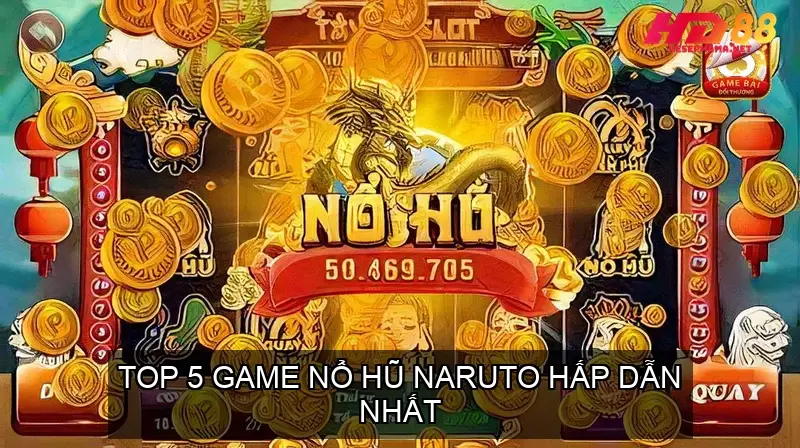 Game Nổ Hũ Naruto - Thế Giới Ninja Trong Tầm Tay Tại HD88 3 Top 5 Game Nổ Hũ Naruto Hấp Dẫn Nhất