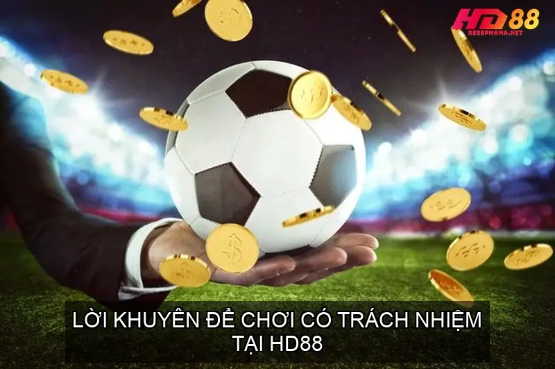 Lời Khuyên Để Chơi Có Trách Nhiệm Tại HD88
