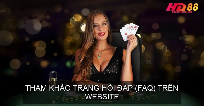Hướng Dẫn Liên Hệ Hỗ Trợ Nhà Cái HD88 Khi Cần Thiết 3 Tham khảo trang hỏi đáp (FAQ)