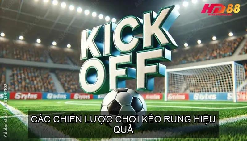 Kèo Rung Bóng Đá Hướng Dẫn Chi Tiết và Chiến Lược 3 Cách Chơi Kèo Rung Hiệu Quả
