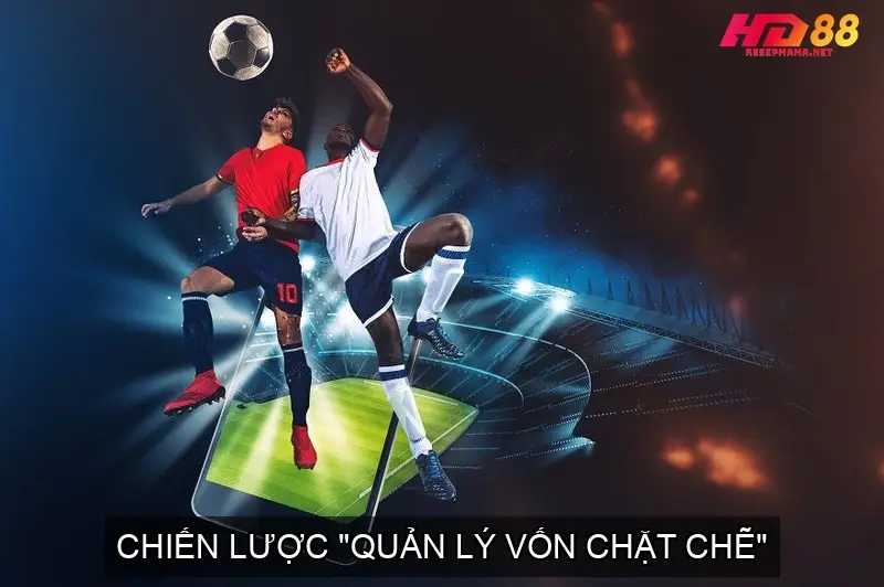 Kèo Rung Bóng Đá Hướng Dẫn Chi Tiết và Chiến Lược 4 Chiến Lược "Quản Lý Vốn Chặt Chẽ"