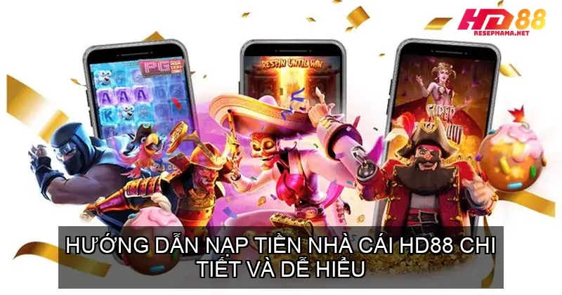 Hướng Dẫn Nạp Tiền Nhà Cái HD88 Chi Tiết và Dễ Hiểu 2 Hướng Dẫn Nạp Tiền Nhà Cái HD88 Chi Tiết và Dễ Hiểu