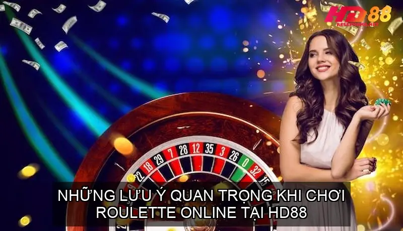 Roulette Online Nhà Cái HD88 - Đánh Giá Chi Tiết và Hướng Dẫn 5 Những Lưu Ý Quan Trọng Khi Chơi Roulette Online tại HD88