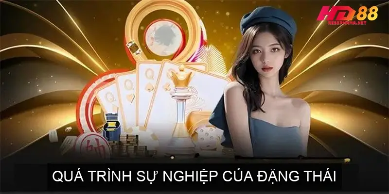 Tác Giả HD88 - Đặng Thái - Quá trình sự nghiệp và phát triển 3 Quá trình sự nghiệp của Đặng Thái