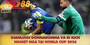 Gianluigi Donnarumma Và Bi Kịch Nghiệt Ngã Tại World Cup 2026